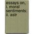 Essays On, I. Moral Sentiments: Ii. Astr