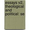 Essays V2, Theological And Political: Se by Unknown