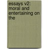 Essays V2: Moral And Entertaining On The door Onbekend