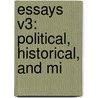 Essays V3: Political, Historical, And Mi door Onbekend