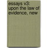 Essays V3: Upon The Law Of Evidence, New by Unknown