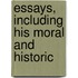 Essays, Including His Moral And Historic