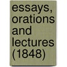 Essays, Orations And Lectures (1848) by Unknown