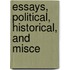 Essays, Political, Historical, And Misce
