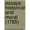 Essays: Historical And Moral (1785) by Unknown