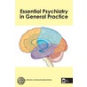 Essential Psychiatry In General Practice by Afia Khanom Ali