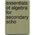 Essentials Of Algebra For Secondary Scho