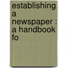 Establishing A Newspaper : A Handbook Fo by O.F. 1866-Byxbee