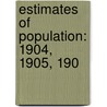 Estimates Of Population: 1904, 1905, 190 door Charles S. 1859-1923 Sloane