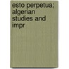 Esto Perpetua; Algerian Studies And Impr door Hillaire Belloc