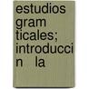 Estudios Gram Ticales; Introducci N   La door Miguel Antonio Caro