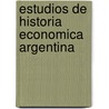 Estudios de Historia Economica Argentina door Eduardo M. Basualdo