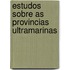 Estudos Sobre As Provincias Ultramarinas