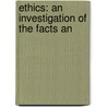 Ethics: An Investigation Of The Facts An door Onbekend