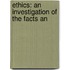 Ethics: An Investigation Of The Facts An