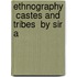 Ethnography  Castes And Tribes  By Sir A