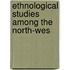 Ethnological Studies Among The North-Wes