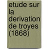 Etude Sur La Derivation de Troyes (1868) by A. Chaumonnot