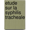 Etude Sur La Syphilis Tracheale door Alfred Augustin Rey