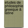 Etudes De Philosophie Greeque & Latine door Charles Lvque