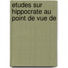 Etudes Sur Hippocrate Au Point De Vue De door Adolphe Burggraeve