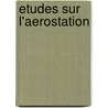 Etudes Sur L'Aerostation door M. Edmond Marey-Monge