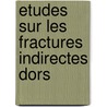 Etudes Sur Les Fractures Indirectes Dors door J. M�Nard