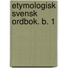 Etymologisk Svensk Ordbok. B. 1 door Frederik August Tamm