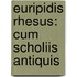 Euripidis Rhesus: Cum Scholiis Antiquis