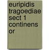Euripidis Tragoediae Sect 1 Continens Or by Nikolaus Wecklein