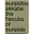 Euripidou Ekkabe. The Hecuba Of Euripide