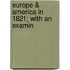 Europe & America In 1821; With An Examin