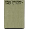 Europe And America, In 1821 V2: With An door Onbekend