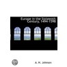 Europe In The Sixteenth Century, 1494-15 door A.H. Johnson