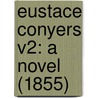 Eustace Conyers V2: A Novel (1855) door Onbekend