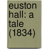 Euston Hall: A Tale (1834) door Onbekend