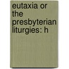 Eutaxia Or The Presbyterian Liturgies: H door Onbekend