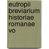 Eutropii Breviarium Historiae Romanae Vo by Eutropius