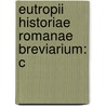 Eutropii Historiae Romanae Breviarium: C by Unknown