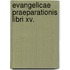 Evangelicae Praeparationis Libri Xv.