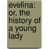 Evelina: Or, The History Of A Young Lady