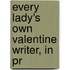 Every Lady's Own Valentine Writer, In Pr
