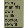 Every Man His Own Cattle Doctor, Re-Writ by Francis Clater