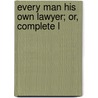 Every Man His Own Lawyer; Or, Complete L by Tennessee Williams