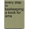 Every Step In Beekeeping; A Book For Ama door Benjamin Wallace Douglass