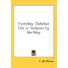 Everyday Christian Life Or Sermons By Th door Onbekend
