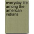 Everyday Life Among the American Indians