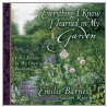 Everything I Know I Learned in My Garden door Emilie Barnes