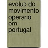 Evoluo Do Movimento Operario Em Portugal door Luiz Cunha Da Gon alves