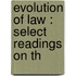 Evolution Of Law : Select Readings On Th